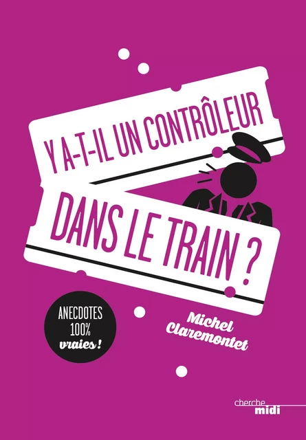 Y a-t-il un contrôleur dans le train ? - Michel Claremontet - Cherche Midi