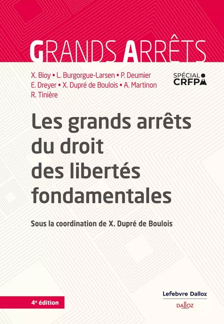 Les grands arrêts du droit des libertés fondamentales. 4e éd. - Xavier Bioy, Pascale Deumier, Xavier Dupré de Boulois, Arnaud Martinon, LAURENCE BURGORGUE-LARSEN, Emmanuel Dreyer, Romain Tinière - Groupe Lefebvre Dalloz