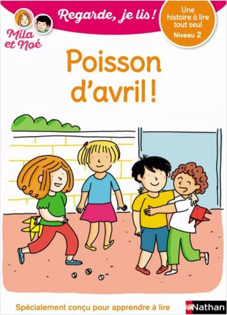 Regarde, je lis - Mila et Noé - Lecture CP Niveau 2 - Poisson d'avril - Eric Battut - Nathan