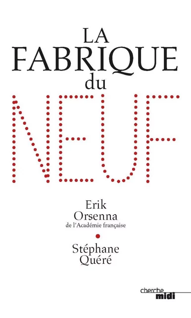 La Fabrique du neuf - Erik Orsenna, Stéphane Quéré - Cherche Midi