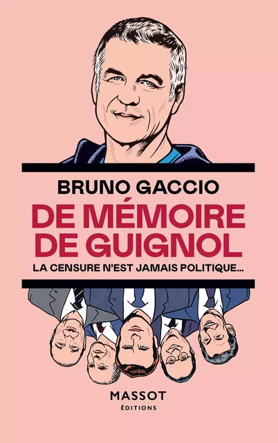 De mémoire de Guignol - La censure n'est jamais politique - Bruno Gaccio - MASSOT EDITIONS