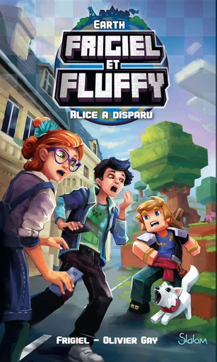 Frigiel et Fluffy, Earth : Alice a disparu - Lecture roman jeunesse aventures Minecraft - Dès 8 ans -  Frigiel, Olivier Gay - edi8