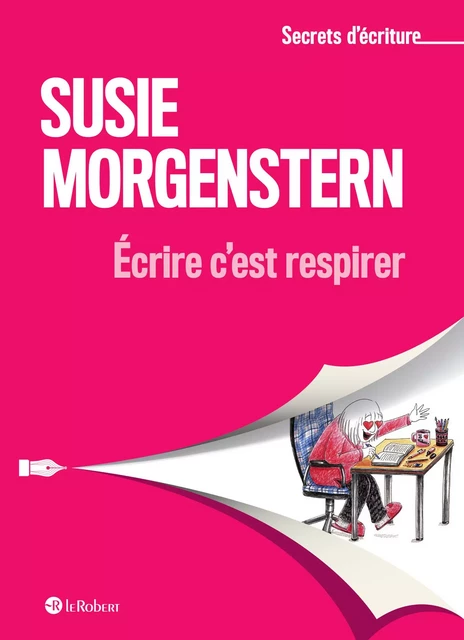 Ecrire c'est respirer - Les secrets d'écriture de Susie Morgenstern - Susie Morgenstern - Nathan