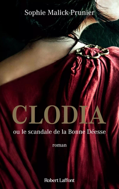 Clodia ou le scandale de la Bonne Déesse - Sophie Malick-Prunier - Groupe Robert Laffont