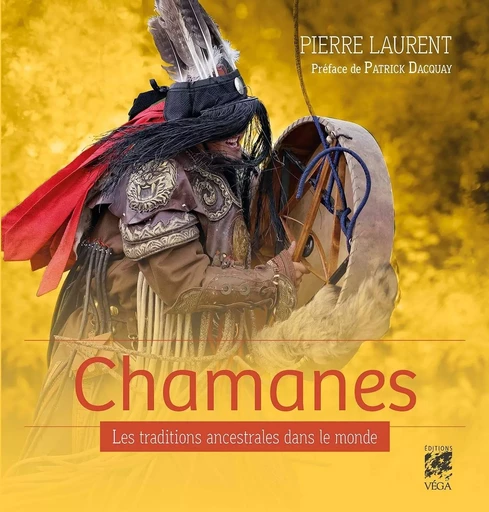 Chamanes - Les traditions ancestrales dans le monde - Pierre Laurent - Tredaniel