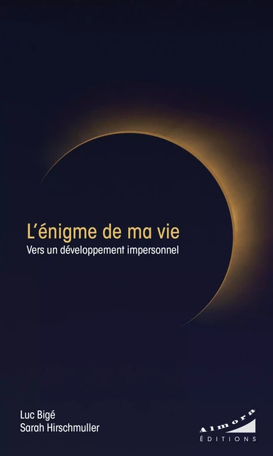 L'énigme de ma vie - Vers un développement impersonnel - Luc Bigé, Sarah Hirschmuller - Dervy