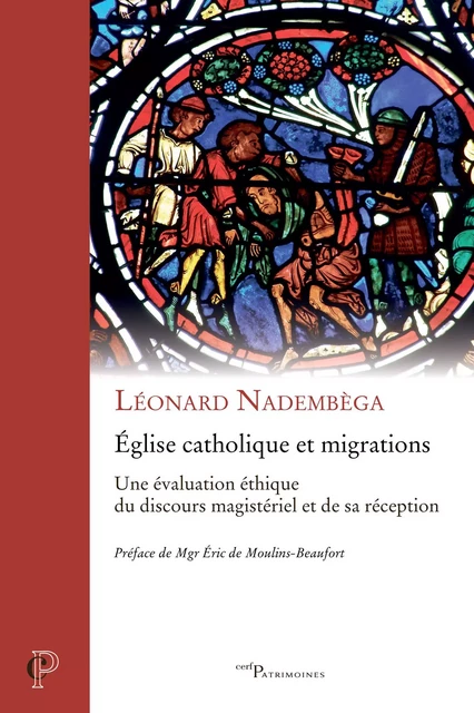 Église catholique et migrations - Une évaluation éthique du discours magistériel et de sa réception - Léonard Nadembega - Editions du Cerf