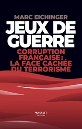 Jeux de guerre - Corruption française : la face cachée du terrorisme