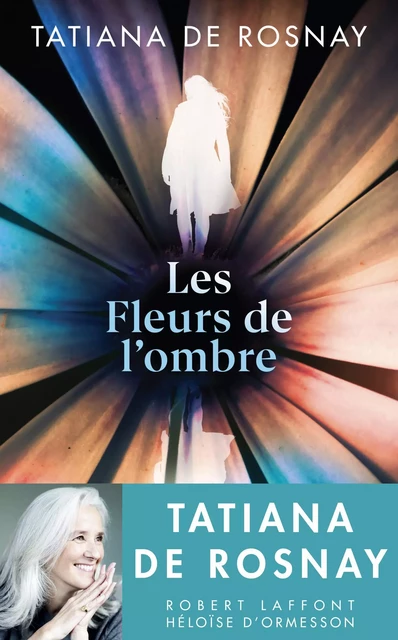 Les Fleurs de l'ombre - Tatiana de Rosnay - Groupe Robert Laffont