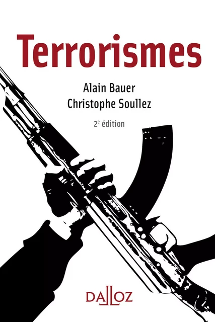 Terrorismes. 2e éd. - Alain Bauer, Christophe Soullez - Groupe Lefebvre Dalloz