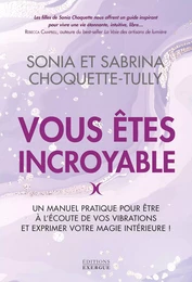 Vous êtes incroyable - Un manuel pratique pour être à l'écoute de vos vibrations et exprimer votre m