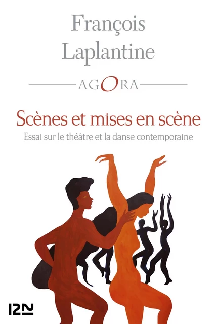 Scènes et mise en scène. Essai sur le théâtre et la danse contemporaine - François Laplantine - Univers Poche