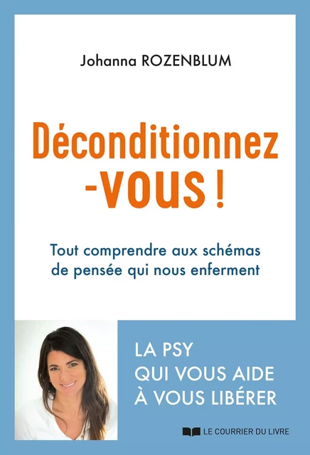 Déconditionnez-vous ! - Tout comprendre aux schémas de pensée qui nous enferment - Johanna Rozenblum - Courrier du livre