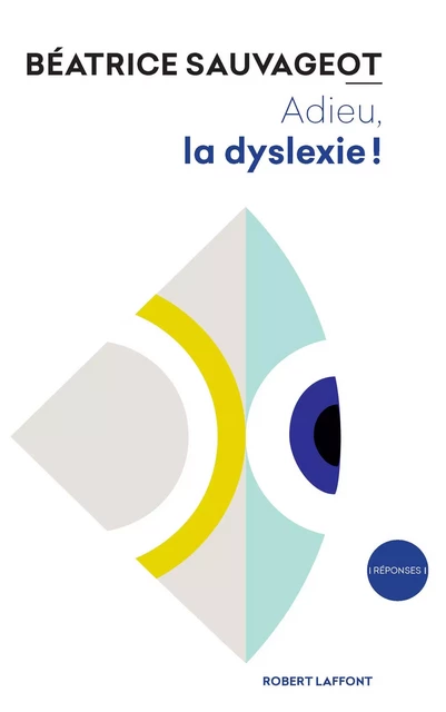 Adieu, la dyslexie ! - Béatrice Sauvageot - Groupe Robert Laffont