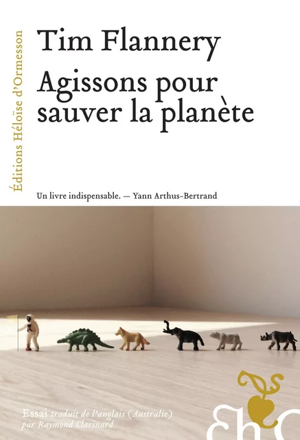 Agissons pour sauver la planète - Tim Fridtjof Flannery - Héloïse d'Ormesson