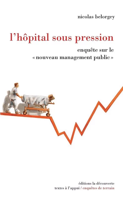 L'hôpital sous pression - Nicolas Belorgey - La Découverte