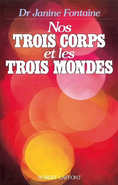 Nos Trois corps et les trois mondes - Janine Fontaine - Groupe Robert Laffont