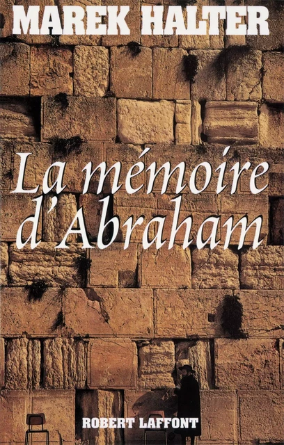 La Mémoire d'Abraham - Marek Halter - Groupe Robert Laffont