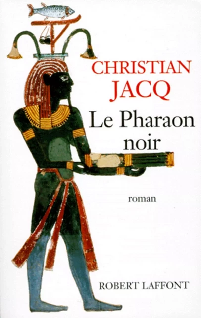 Le Pharaon noir - Christian Jacq - Groupe Robert Laffont