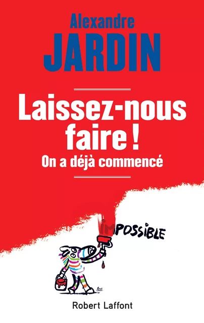 Laissez-nous faire ! - Alexandre Jardin - Groupe Robert Laffont