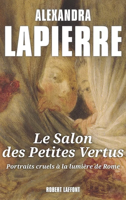 Le Salon des petites vertus - Alexandra Lapierre - Groupe Robert Laffont