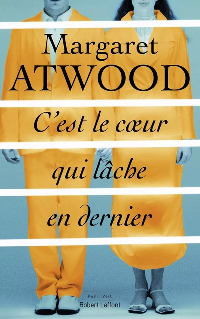 C'est le coeur qui lâche en dernier - Margaret Atwood - Groupe Robert Laffont