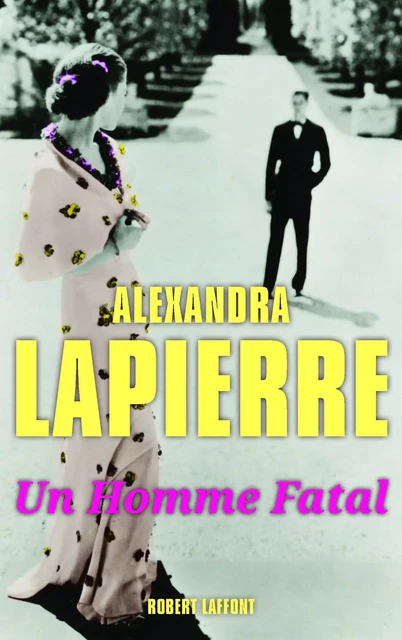 Un homme fatal - Alexandra Lapierre - Groupe Robert Laffont