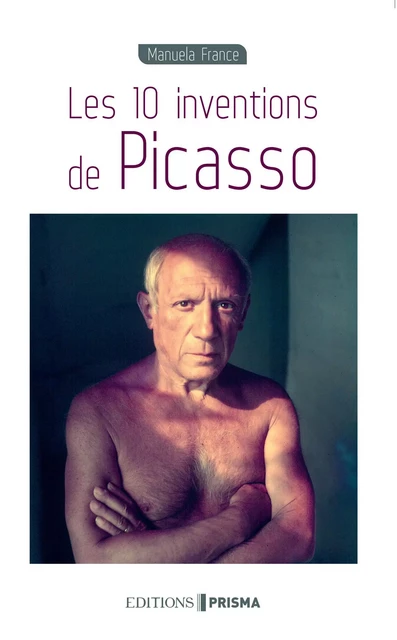 Les 10 inventions de Picasso - Manuela France - Editions Prisma