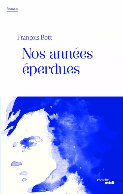 Nos années éperdues - François Bott - Cherche Midi