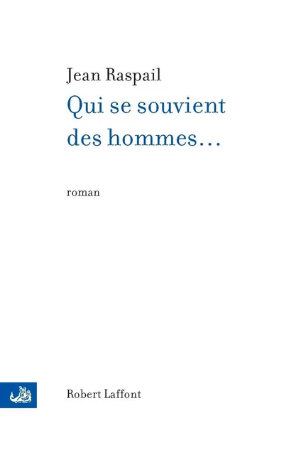 Qui se souvient des hommes... - Jean Raspail - Groupe Robert Laffont