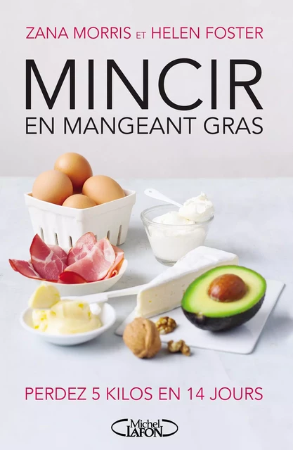 Mincir en mangeant gras - Zana Morris, Helen Foster - Michel Lafon