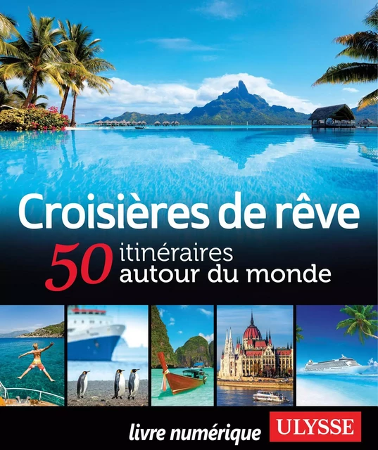 Croisières de rêve - 50 itinéraires autour du monde -  Collectif - Ulysse