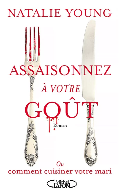 Assaisonnez à votre goût - Ou comment cuisiner votre mari - Natalie Young - Michel Lafon