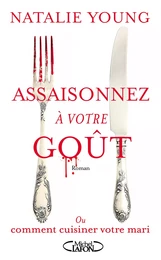 Assaisonnez à votre goût - Ou comment cuisiner votre mari