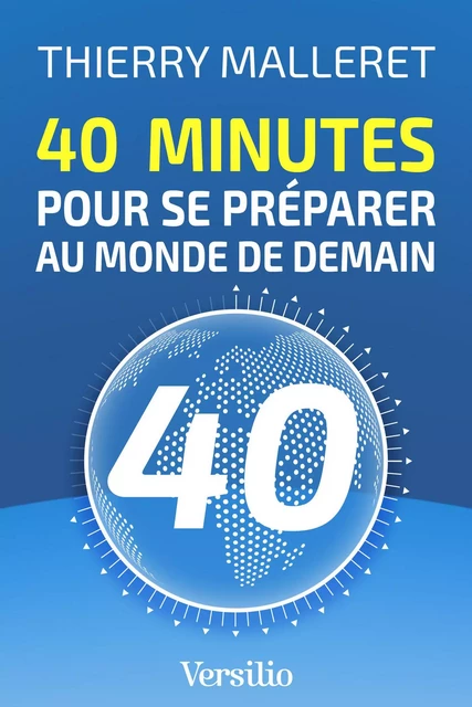 40 minutes pour se préparer au monde de demain - Thierry Malleret - Versilio