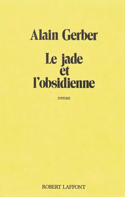 Le Jade et l'obsidienne - Alain Gerber - Groupe Robert Laffont