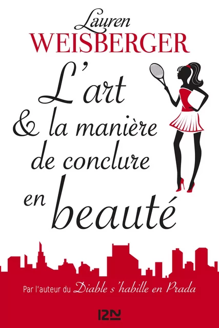 L'Art et la manière de conclure en beauté - Lauren WEISBERGER - Univers Poche