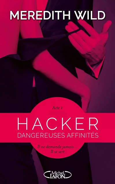 Hacker - Acte 1 Dangereuses affinités - Meredith Wild - Michel Lafon