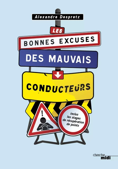 Les bonnes excuses des mauvais conducteurs - Alexandre Despretz - Cherche Midi