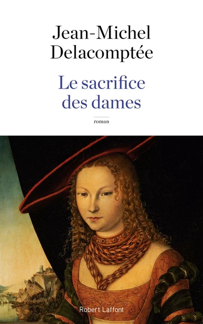 Le Sacrifice des dames - Jean-Michel Delacomptée - Groupe Robert Laffont