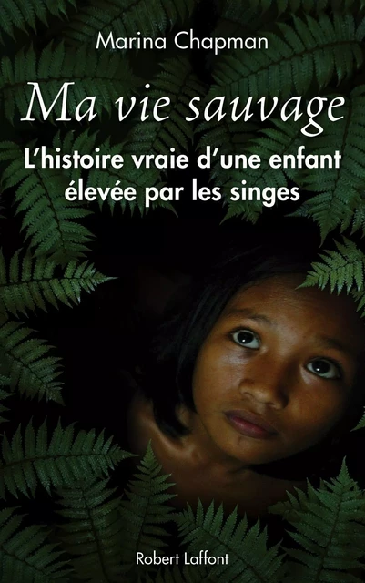 Ma vie sauvage - Lynne Barett-Lee, Marina Chapman, Vanessa James - Groupe Robert Laffont