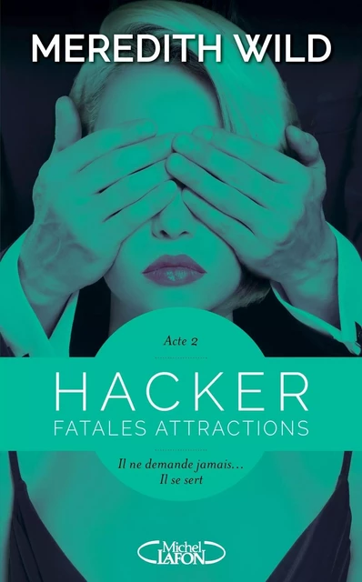 Hacker - Acte 2 Fatales attractions - Meredith Wild - Michel Lafon