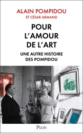 Pour l'amour de l'art. Une autre histoire des Pompidou