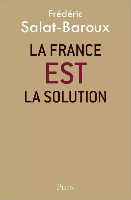 La France EST la solution - Frédéric Salat-Baroux - Place des éditeurs