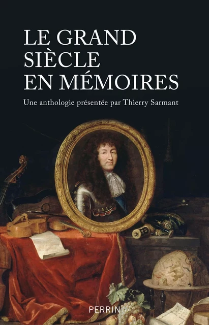 Le Grand Siècle en Mémoires - Thierry Sarmant - Place des éditeurs