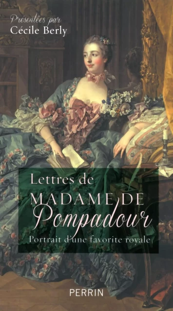 Lettres de Madame de Pompadour - Cécile Berly - Place des éditeurs