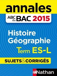 Annales ABC du BAC 2015 Histoire Géographie Term Es-l - Sujets & corrigés