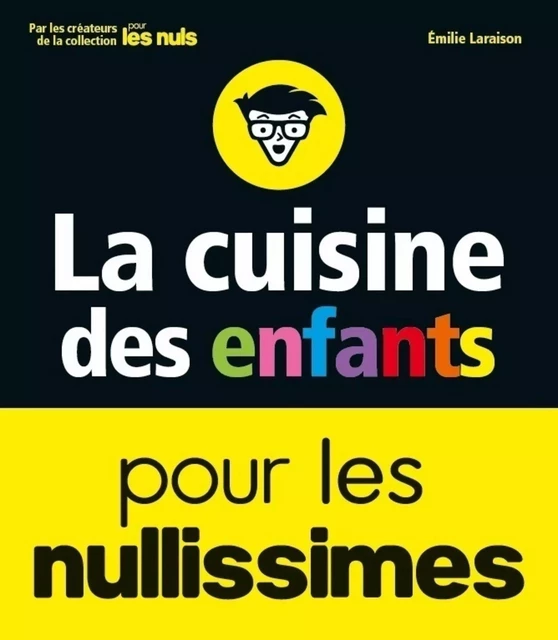 La cuisine des enfants pour les nullissimes - Émilie Laraison - edi8