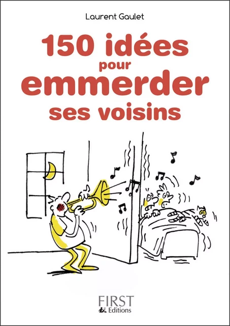 Petit Livre de - 150 idées pour emmerder ses voisins - Laurent Gaulet - edi8