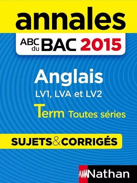 Annales ABC du BAC 2015 Anglais Term Toutes séries - Sylvie Léger, Virginie Plessis, Sarah Davis, Paola Dos Santos - Nathan